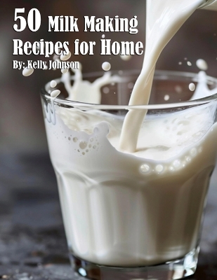 Book cover for 50 Milk Making Recipes for Home