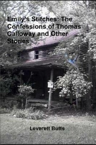 Cover of Emily's Stitches: The Confessions of Thomas Calloway and Other Stories