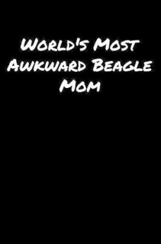 Cover of World's Most Awkward Beagle Mom