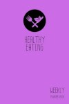 Book cover for Healthy Eating Weekly Planner Book