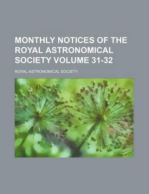 Book cover for Monthly Notices of the Royal Astronomical Society Volume 31-32