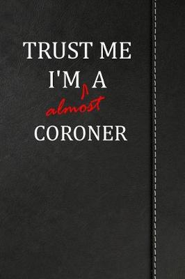 Book cover for Trust Me I'm almost a Coroner