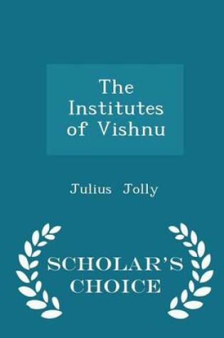 Cover of The Institutes of Vishnu - Scholar's Choice Edition