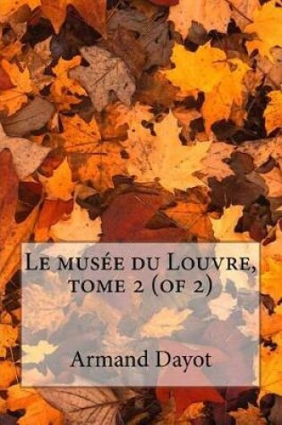 Cover of Le Musée Du Louvre, Tome 2 (of 2)