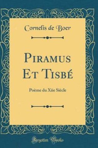 Cover of Piramus Et Tisbé: Poème du Xiie Siècle (Classic Reprint)