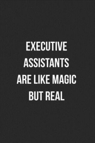 Cover of Executive Assistants Are Like Magic But Real