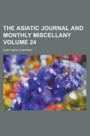 Cover of The Asiatic Journal and Monthly Miscellany Volume 24