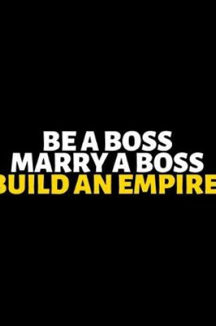 Cover of Be A Boss Marry A Boss Build An Empire