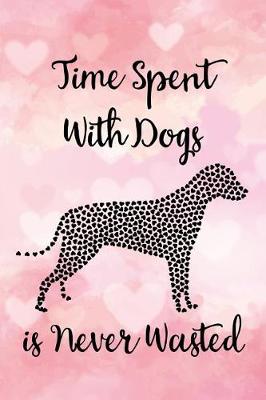 Book cover for Time Spent with Dogs Is Never Wasted