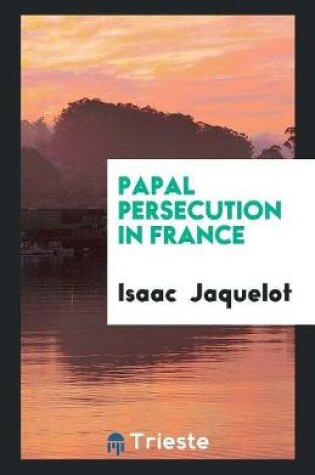 Cover of Papal Persecution in France