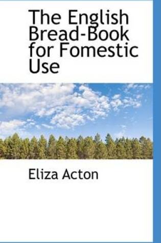 Cover of The English Bread-Book for Fomestic Use