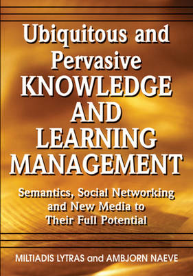 Book cover for Ubiquitous and Pervasive Knowledge and Learning Management: Semantics, Social Networking and New Media to Their Full Potential