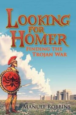 Cover of Looking for Homer - Finding the Trojan War