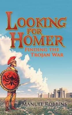 Book cover for Looking for Homer - Finding the Trojan War