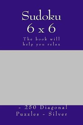 Book cover for Sudoku 6 X 6 - 250 Diagonal Puzzles - Silver