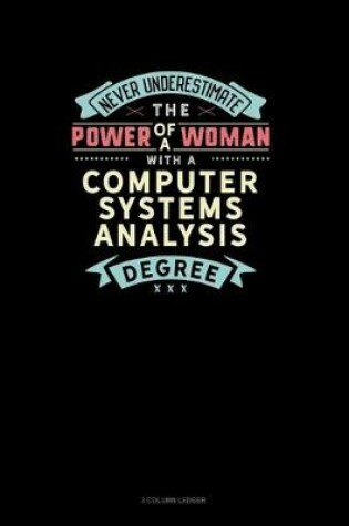 Cover of Never Underestimate The Power Of A Woman With A Computer Systems Analysis Degree