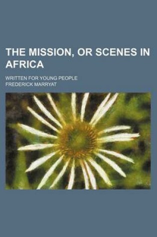 Cover of The Mission, or Scenes in Africa; Written for Young People