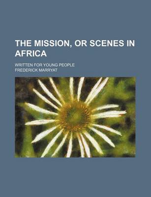 Book cover for The Mission, or Scenes in Africa; Written for Young People