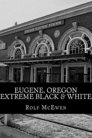 Cover of Eugene, Oregon - Extreme Black & White