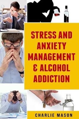 Book cover for Stress And Anxiety Management & Alcohol Addiction