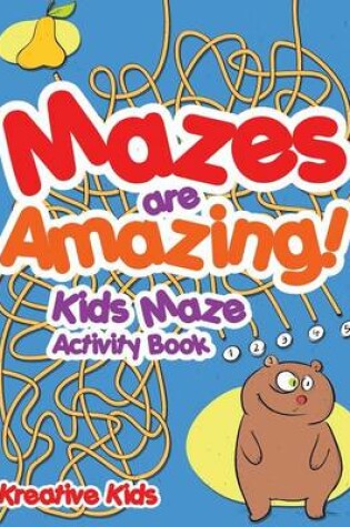 Cover of Mazes are Amazing! Kids Maze Activity Book