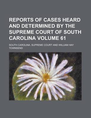 Book cover for Reports of Cases Heard and Determined by the Supreme Court of South Carolina Volume 61