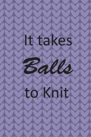 Cover of It Takes Balls to Knit