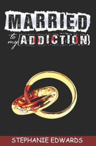 Cover of Married to My Addiction