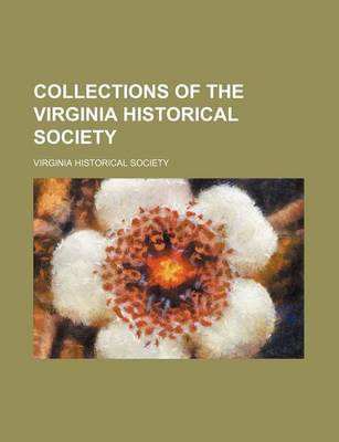 Book cover for Collections of the Virginia Historical Society (Volume 7)