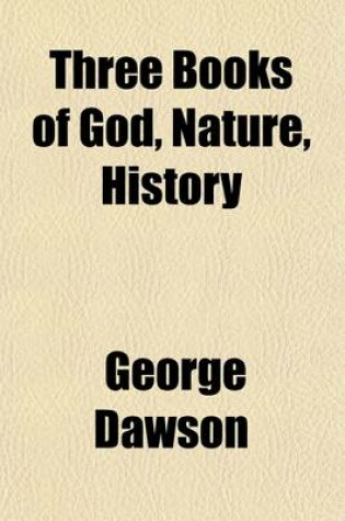 Cover of Three Books of God, Nature, History & Scripture; Sermons