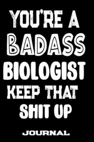 Cover of You're A Badass Biologist Keep That Shit Up