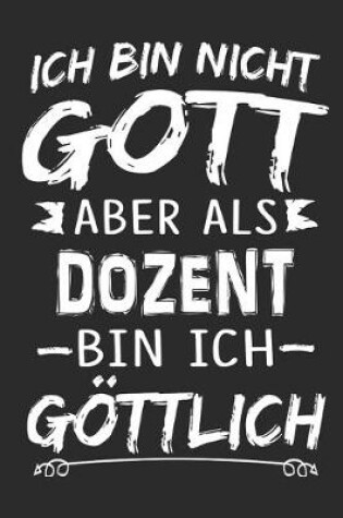 Cover of Ich bin nicht Gott aber als Dozent bin ich goettlich