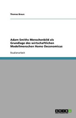 Book cover for Adam Smiths Menschenbild als Grundlage des wirtschaftlichen Modellmenschen Homo Oeconomicus