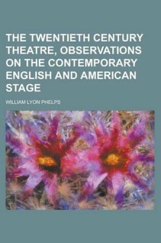 Cover of The Twentieth Century Theatre, Observations on the Contemporary English and American Stage