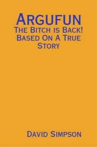 Cover of Argufun: The Bitch is Back! Based On A True Story