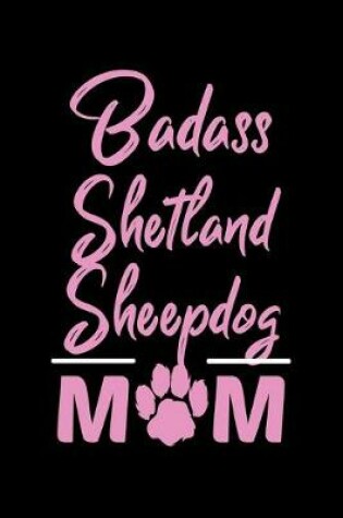 Cover of Badass Shetland Sheepdog Mom