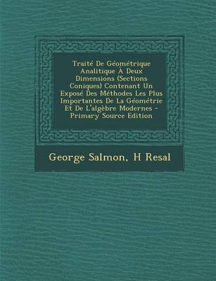 Book cover for Traite de Geometrique Analitique a Deux Dimensions (Sections Coniques) Contenant Un Expose Des Methodes Les Plus Importantes de La Geometrie Et de L'Algebre Modernes