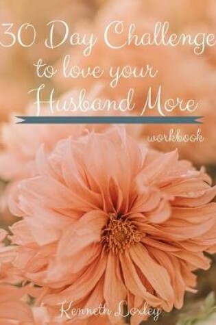 Cover of 30 Day Challenge To Love Your Husband More Workbook
