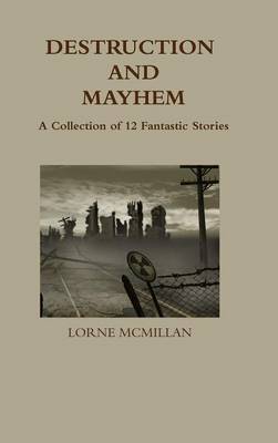 Book cover for Destruction and Mayhem: A Collection of 12 Fantastic Stories