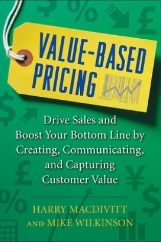 Cover of Value-Based Pricing: Drive Sales and Boost Your Bottom Line by Creating, Communicating and Capturing Customer Value