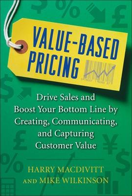 Book cover for Value-Based Pricing: Drive Sales and Boost Your Bottom Line by Creating, Communicating and Capturing Customer Value