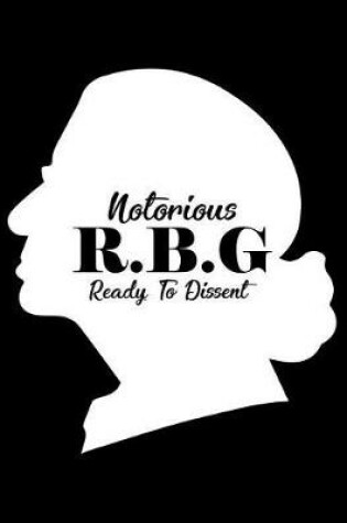 Cover of Notorious R.B.G Ready to Dissent