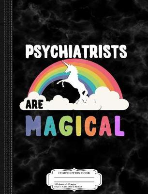 Book cover for Psychiatrists Are Magical Composition Notebook