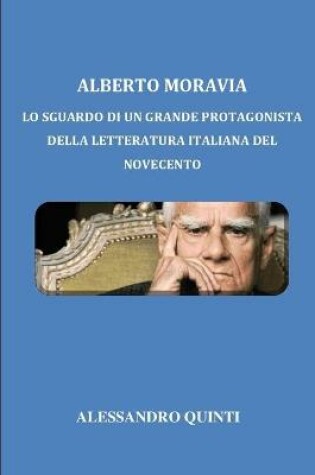 Cover of Alberto Moravia - Lo sguardo di un grande protagonista della letteratura italiana del Novecento