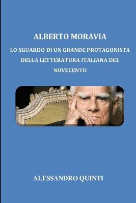 Book cover for Alberto Moravia - Lo sguardo di un grande protagonista della letteratura italiana del Novecento