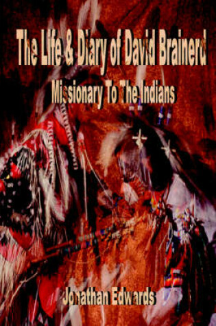 Cover of The Life and Diary of David Brainerd, Missionary to the Indians