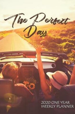 Cover of The Perfect Day - 2020 One Year Weekly Planner