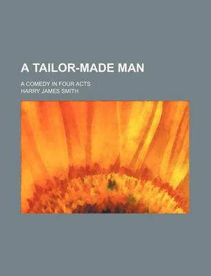 Book cover for A Tailor-Made Man; A Comedy in Four Acts