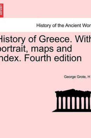 Cover of History of Greece. with Portrait, Maps and Index. Fourth Edition. Vol. II