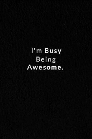 Cover of I'm Busy Being Awesome.